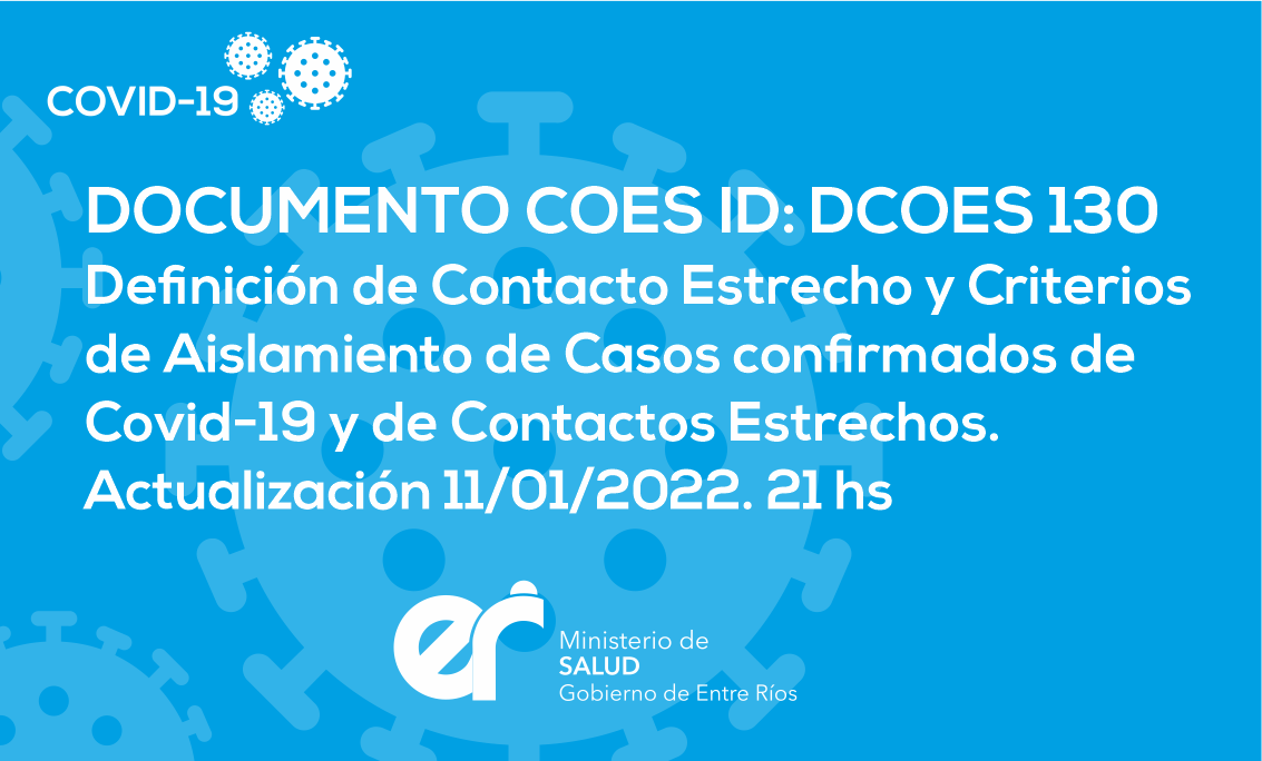 DCOES130:Definición de Contacto Estrecho y Criterios de Aislamiento de Casos confirmados de Covid-19 y de Contactos Estrechos. Actualización 11/01/2022. 21 hs